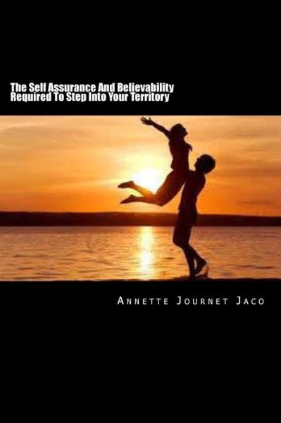 Cover for Annette Journet Jaco · The Self Assurance and Believability Required to Step into Your Territory (Taschenbuch) (2014)