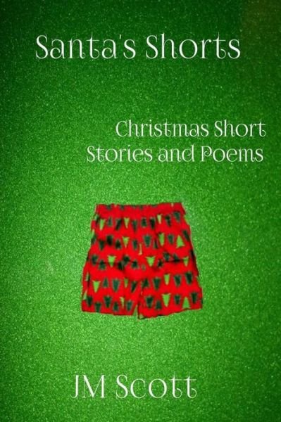 Cover for Jm Scott · Santa's Shorts: Christmas Short Stories and Poems (Pocketbok) (2014)