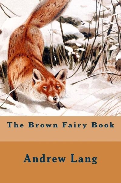 The Brown Fairy Book - Andrew Lang - Books - Createspace - 9781502974617 - October 25, 2014