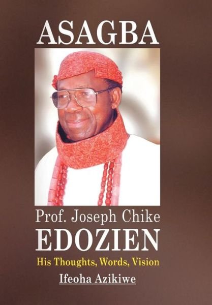 Cover for Ifeoha Azikiwe · Asagba: Prof. Joseph Chike Edozien His Thoughts, Words, Vision (Inbunden Bok) (2015)