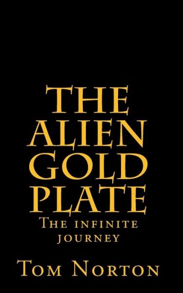 Cover for Tom Norton · The Alien Gold Plate: the Infinite Journey (Paperback Book) (2014)