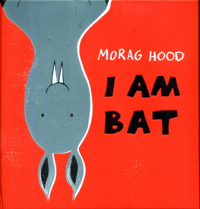 Cover for Morag Hood · I Am Bat (Hardcover Book) [Main Market Ed. edition] (2017)