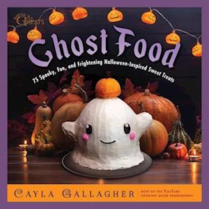 Cover for Cayla Gallagher · Ghost Food: 75 Spooky, Fun, and Frightening Halloween-Inspired Sweet Treats - Whimsical Treats (Hardcover Book) (2025)