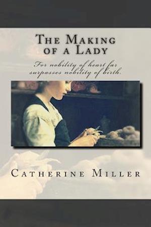 The Making of a Lady - Catherine Miller - Books - Createspace - 9781511868617 - May 2, 2015