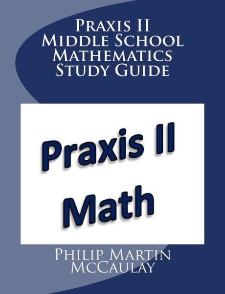 Cover for Philip Martin Mccaulay · Praxis II Middle School Mathematics Study Guide (Paperback Bog) (2015)