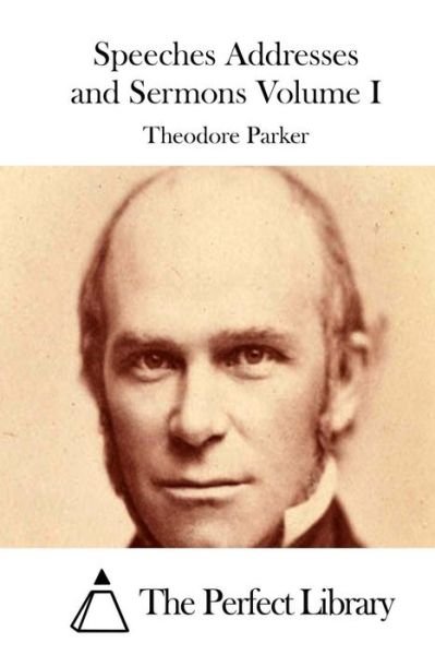 Cover for Theodore Parker · Speeches Addresses and Sermons Volume I (Paperback Book) (2015)