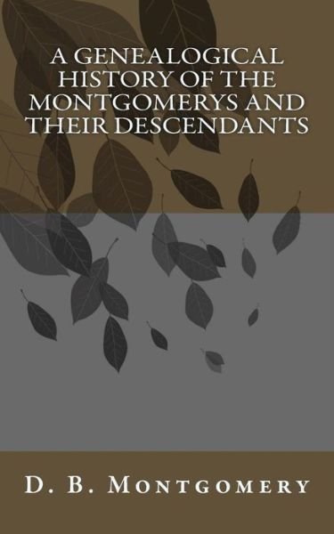 Cover for D B Montgomery · A Genealogical History of the Montgomerys and Their Descendants (Paperback Bog) (2015)