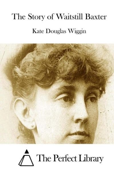 Cover for Kate Douglas Wiggin · The Story of Waitstill Baxter (Paperback Book) (2015)