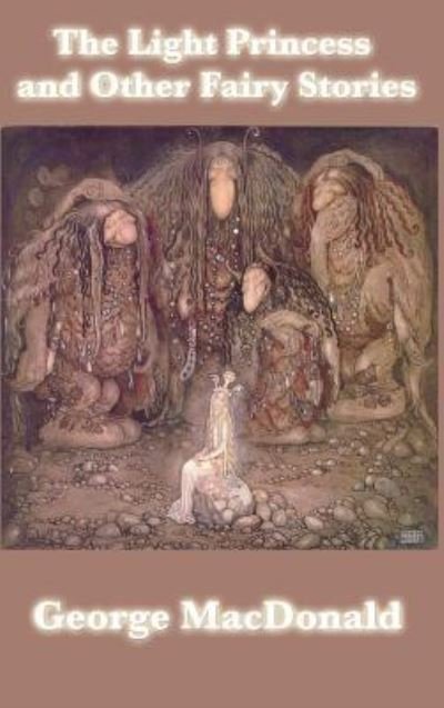 The Light Princess and Other Fairy Stories - George MacDonald - Bøker - SMK Books - 9781515435617 - 3. april 2018