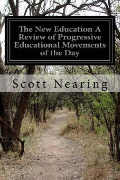 Cover for Scott Nearing · The New Education A Review of Progressive Educational Movements of the Day (Paperback Book) (2015)