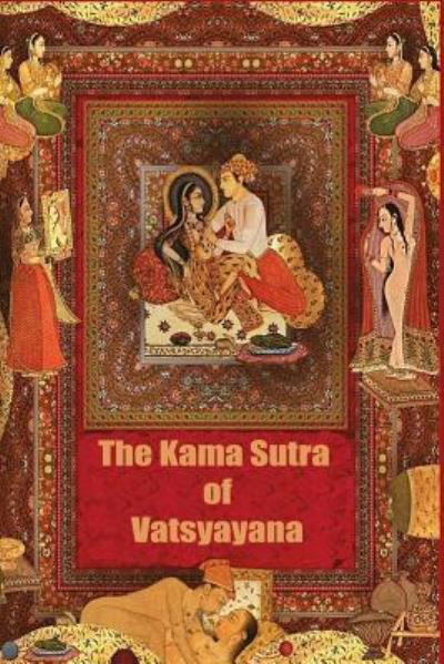 The Kama Sutra of Vatsyayana - Vatsyayana - Kirjat - Createspace Independent Publishing Platf - 9781519354617 - tiistai 17. marraskuuta 2015