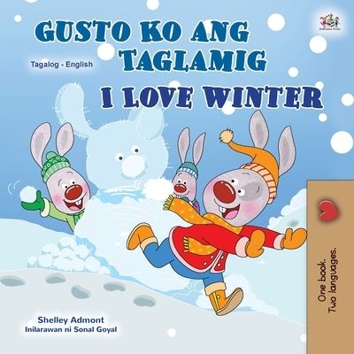 I Love Winter (Tagalog English Bilingual Book for Kids): Filipino children's book - Tagalog English Bilingual Collection - Shelley Admont - Książki - Kidkiddos Books Ltd. - 9781525942617 - 11 grudnia 2020