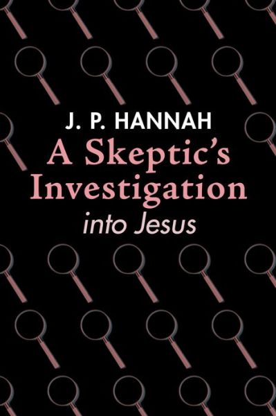 Cover for J P Hannah · A Skeptic's Investigation Into Jesus (Paperback Book) (2020)
