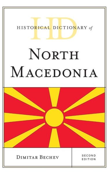 Cover for Dimitar Bechev · Historical Dictionary of North Macedonia - Historical Dictionaries of Europe (Hardcover Book) [Second edition] (2019)