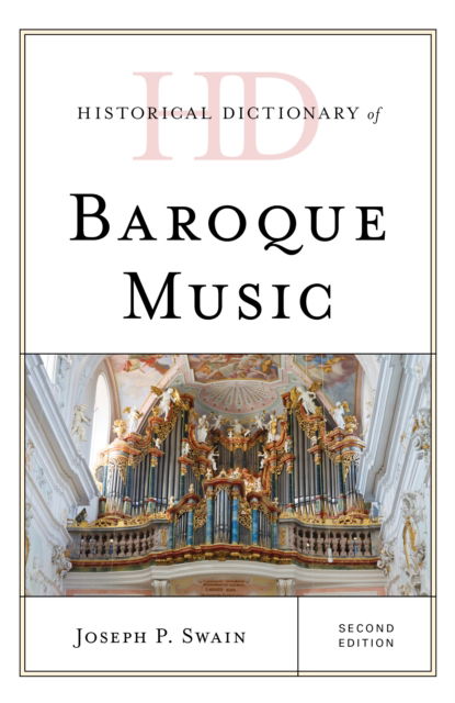 Cover for Joseph P. Swain · Historical Dictionary of Baroque Music - Historical Dictionaries of Literature and the Arts (Hardcover Book) [Second edition] (2023)