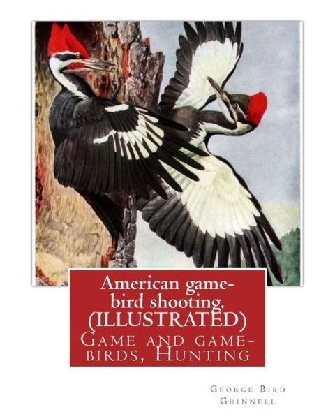 Cover for George Bird Grinnell · American game-bird shooting. By George Bird Grinnell (ILLUSTRATED) (Taschenbuch) (2016)