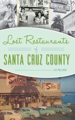 Cover for Liz Pollock · Lost Restaurants of Santa Cruz County (Hardcover Book) (2020)