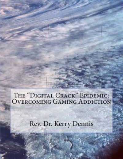 Cover for Kerry B Dennis · The &quot;Digital Crack&quot; Epidemic (Paperback Book) (2016)