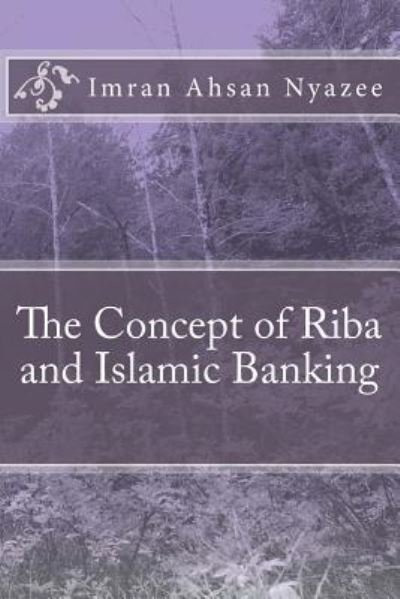 Cover for Imran Ahsan Khan Nyazee · The Concept of Riba and Islamic Banking (Paperback Book) (2016)