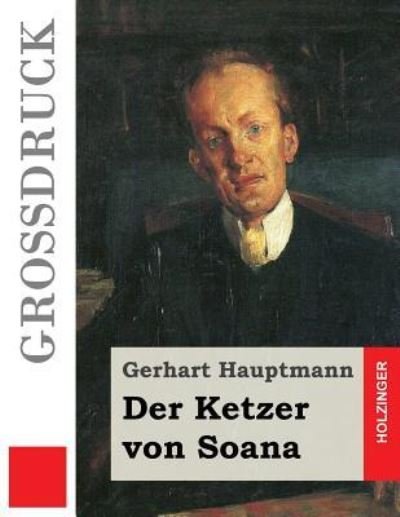 Cover for Gerhart Hauptmann · Der Ketzer von Soana (Grossdruck) (Taschenbuch) (2017)