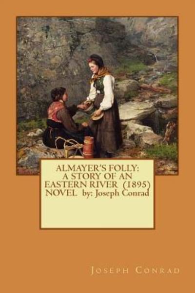 Almayer's Folly - Joseph Conrad - Bøger - Createspace Independent Publishing Platf - 9781542657617 - 20. januar 2017