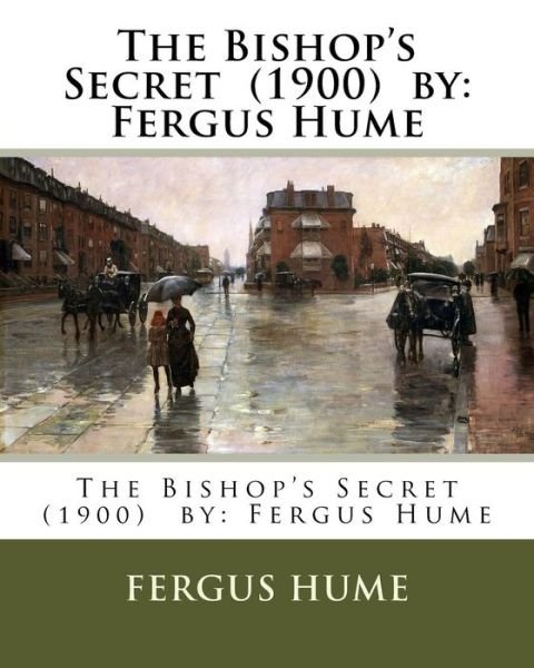 The Bishop's Secret (1900) by - Fergus Hume - Livros - Createspace Independent Publishing Platf - 9781542701617 - 23 de janeiro de 2017