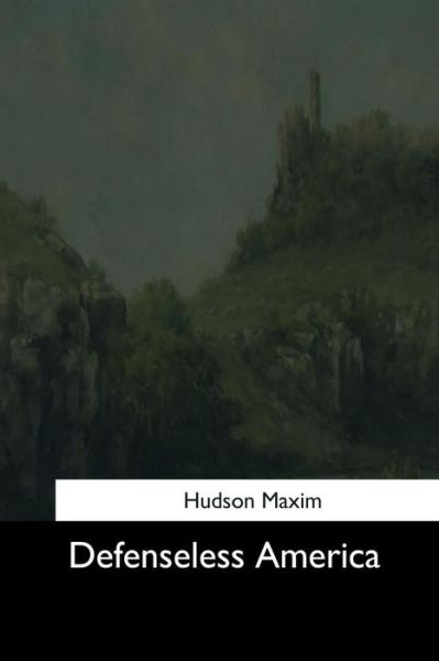 Cover for Hudson Maxim · Defenseless America (Paperback Book) (2017)