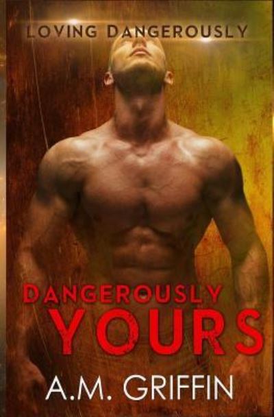 Cover for A M Griffin · Dangerously Yours (Paperback Book) (2017)