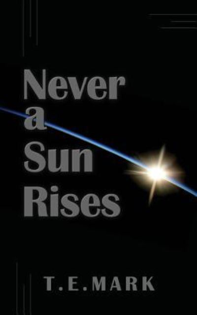 Cover for T E Mark · Never a Sun Rises (Paperback Book) (2017)