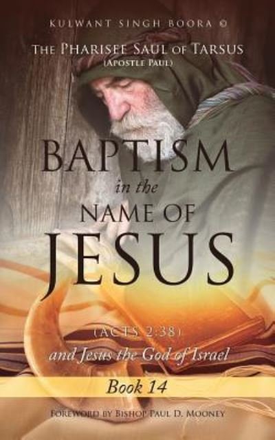Cover for Kulwant Singh Boora · The Pharisee Saul of Tarsus (Apostle Paul) Baptism in the Name of Jesus (Acts 2: 38) and Jesus the God of Israel (Pocketbok) (2018)