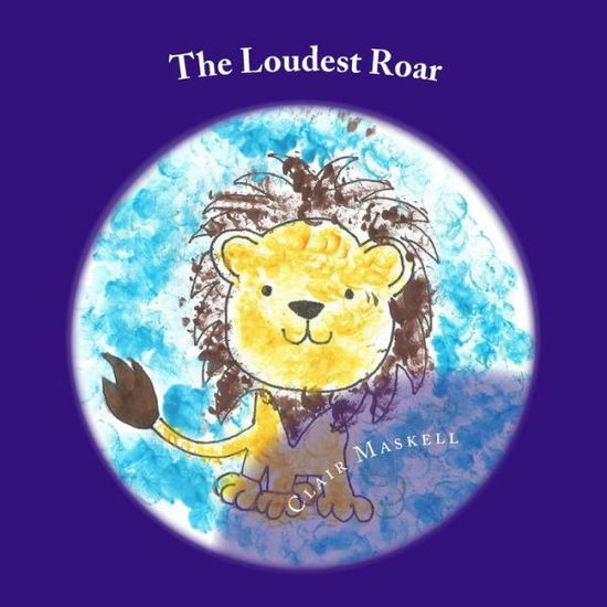 Cover for Clair Maskell · The Loudest Roar (Pocketbok) (2017)