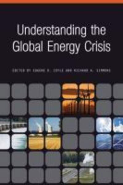 Understanding the Global Energy Crisis - Purdue Studies in Public Policy - Eugene D Coyle & Melissa J Dark - Books - Purdue University Press - 9781557536617 - March 15, 2014