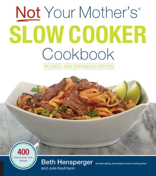 Cover for Beth Hensperger · Not Your Mother's Slow Cooker Cookbook, Revised and Expanded: 400 Perfect-Every-Time Recipes - Not Your Mother's (Paperback Book) [Revised and Expanded edition] (2016)