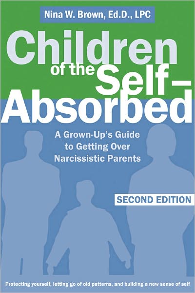 Cover for Nina W. Brown · Children Of The Self-Absorbed: A Grown-up's Guide to Getting over Narcissistic Parents (Paperback Book) [2 Rev edition] (2008)