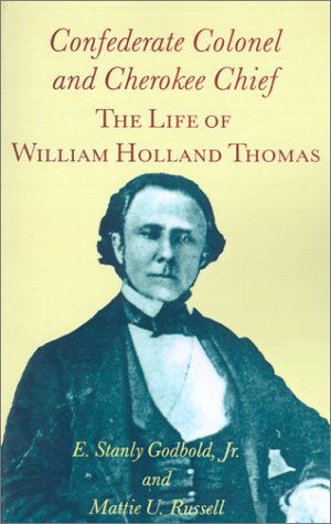 Confederate Colonel and Cherokee Chief: the Life of William Holland Thomas - Mattie U. Russell - Książki - University of Tennessee Press - 9781572331617 - 1 marca 2002