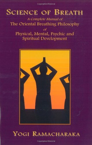 Science of Breath: A Complete Manual of the Oriental Breathing Philosophy of Physical, Mental, Psychic and Spiritual Development - Yogi Ramacharaka - Livros - Book Tree,US - 9781585090617 - 25 de abril de 2007