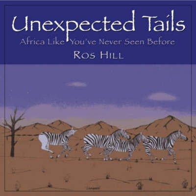 Cover for Ros Hill · Unexpected Tails: Africa Like You've Never Seen It Before (Paperback Book) (2010)