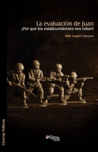 Cover for Elbio Suppici Vazquez · La Evaluacion De Juan. Por Que Los Estadounidenses Nos Odian? (Paperback Book) [Spanish edition] (2010)