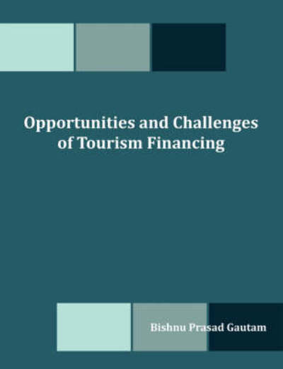 Opportunities and Challenges of Tourism Financing: a Study on Demand and Supply; Status, Structure, Composition and Effectiveness of Tourism Financing in Nepal - Bishnu Prasad Gautam - Livros - Dissertation.Com - 9781599426617 - 15 de maio de 2008