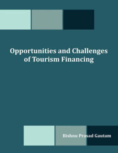 Cover for Bishnu Prasad Gautam · Opportunities and Challenges of Tourism Financing: a Study on Demand and Supply; Status, Structure, Composition and Effectiveness of Tourism Financing in Nepal (Paperback Book) (2008)