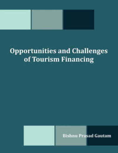 Opportunities and Challenges of Tourism Financing: a Study on Demand and Supply; Status, Structure, Composition and Effectiveness of Tourism Financing in Nepal - Bishnu Prasad Gautam - Books - Dissertation.Com - 9781599426617 - May 15, 2008