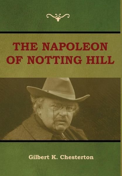 Cover for Gilbert K Chesterton · The Napoleon of Notting Hill (Hardcover Book) (2018)