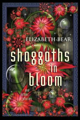 Cover for Elizabeth Bear · Shoggoths in Bloom (Paperback Book) (2012)