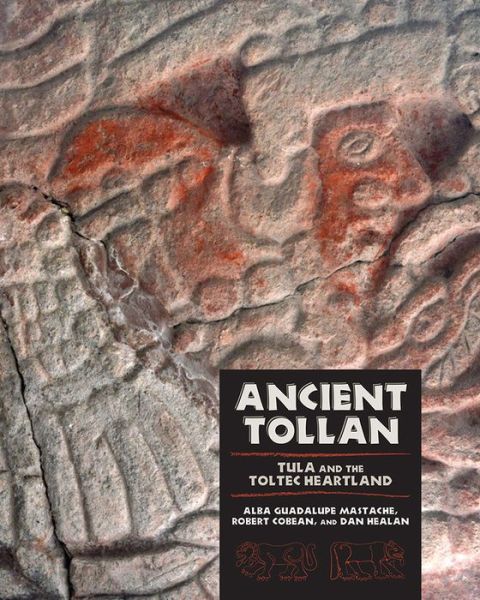 Cover for Alba Guadalupe Mastache · Ancient Tollan: Tula and the Toltec Heartland - Mesoamerican Worlds (Paperback Book) (2015)