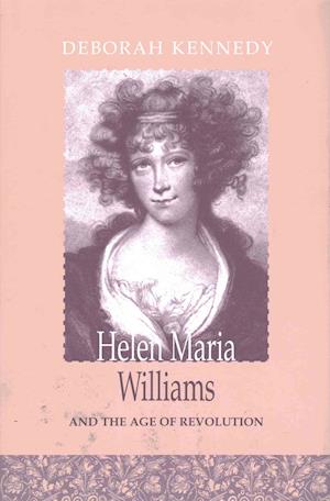 Cover for Deborah Kennedy · Helen Maria Williams and the Age of Revolution - Bucknell Studies in Eighteenth Century Literature and Culture (Hardcover Book) (2002)