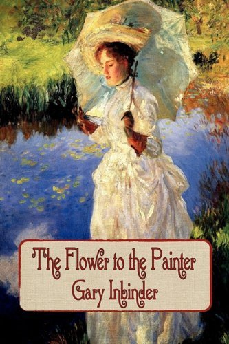 Cover for Gary Inbinder · The Flower to the Painter (Paperback Book) (2011)