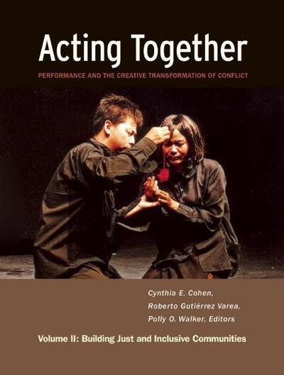 Cover for Acting Together II: Performance and the Creative Transformation of Conflict: Building Just and Inclusive Communities (Hardcover Book) (2011)