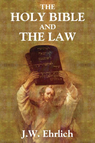 Cover for J W Ehrlich · The Holy Bible and the Law (Paperback Book) [Reprint edition] (2012)