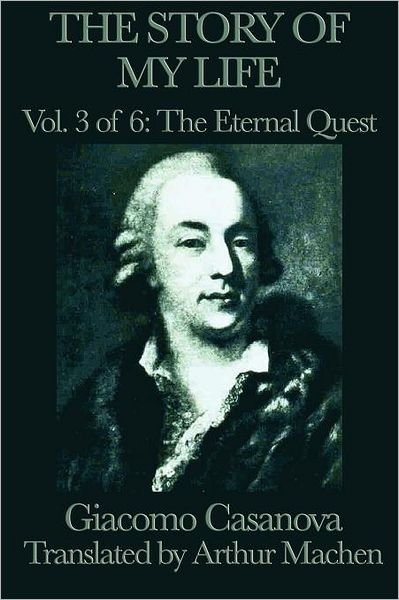 Cover for Giacomo Casanova · The Story of My Life Vol. 3 the Eternal Quest (Paperback Book) (2012)