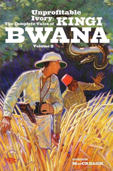 Unprofitable Ivory: the Complete Tales of Kingi Bwana, Volume 2 - Gordon Maccreagh - Books - Altus Press - 9781618271617 - July 26, 2014